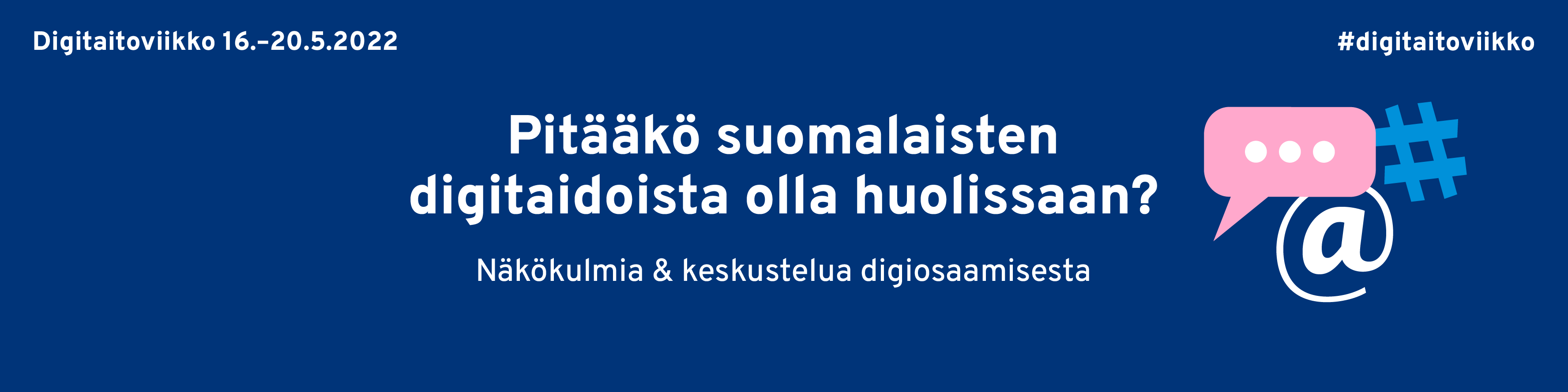Digitaitoviikko 16.-20.5.2022: Pitääkö suomalaisten digitaidoista olla huolissaan? Näkökulmia ja keskustelua digiosaamisesta. #digitaitoviikko