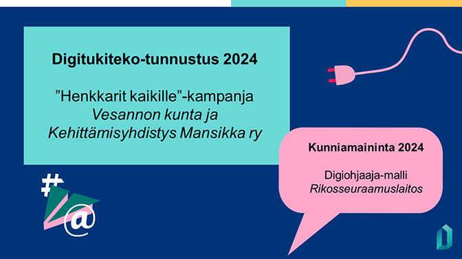Kuvassa kaksi puhekuplaa, joista ensimmäisessä on teksti "Digitukiteko-tunnustus 2024: "Henkkarit kaikille" -kampanja, Vesannon kunta ja Kehittämisyhdistys Mansikka ry". Toisessa puhekuplassa teksti "Kunniamaininta 2024: Digiohjaaja-malli, Rikosseuraamuslaitos".