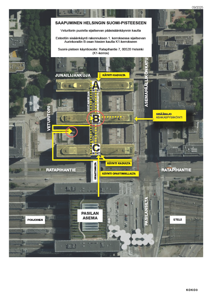 Map to the Suomi-piste service point in the Pasila office centre (Pasilan Virastokeskus). The Suomi-piste service point is located at Ratapihantie 7, on level K1. The building can be entered through the main entrance on Veturitori, as well as via Junailijankuja, from Pasila Station via Opastinsilta, and from street level on Ratapihantie. The entrance to customer parking is from Asemapäällikönkatu. Accessible route inside the building: take the B elevators on the first floor at Aurinkoraitti to level K1.